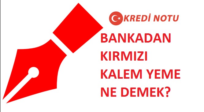 Kırmızı Kalem Yemiş Olanlara Kredi Veren Bankalar