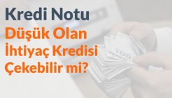 Kredi Notu Düşük Olanlara Kredi Veren Bankalar