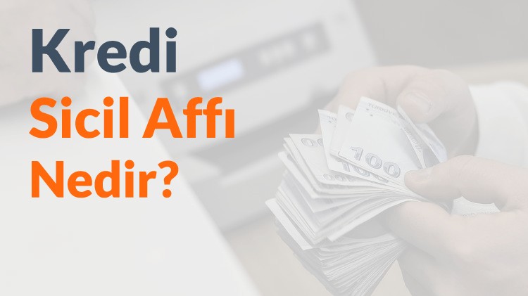 Kredi Sicil Affı Nedir?