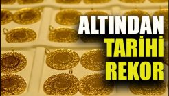 Altından bir tarihi rekor daha Altın daha yükselir mi
